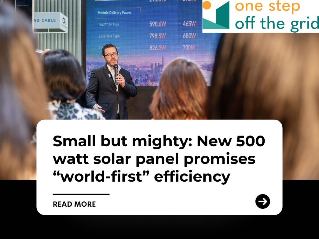 Small but mighty: New 500 watt solar panel promises “world-first” efficiency